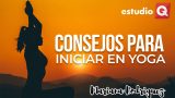 CONSEJOS PARA INICIAR EN YOGA con MARIANA RODRÍGUEZ