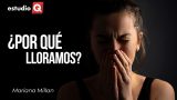 ¿POR QUÉ LLORAMOS? con MARIANA MILLÁN