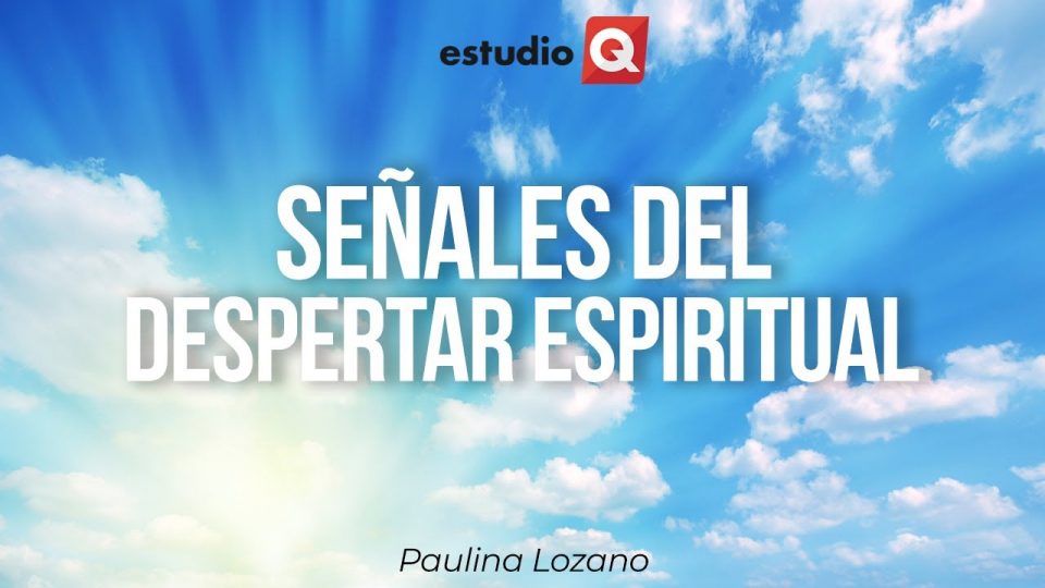 SEÑALES DEL DESPERTAR ESPIRITUAL con PAULINA LOZANO