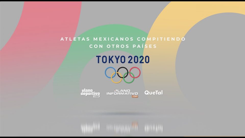 ATLETAS MEXICANOS EN TOKIO 2020, COMPITIENDO CON OTROS PAÍSES
