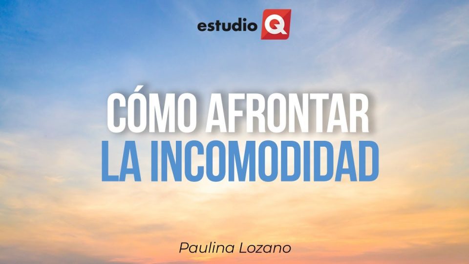 CÓMO AFRONTAR LA INCOMODIDAD con PAULINA LOZANO