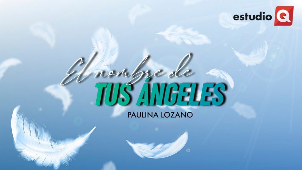CONOCE EL NOMBRE DE TU ÁNGEL con PAULINA LOZANO