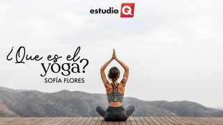 ¿QUÉ ES EL YOGA? con SOFÍA FLORES