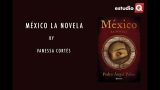 México la novela con Vanessa Cortés