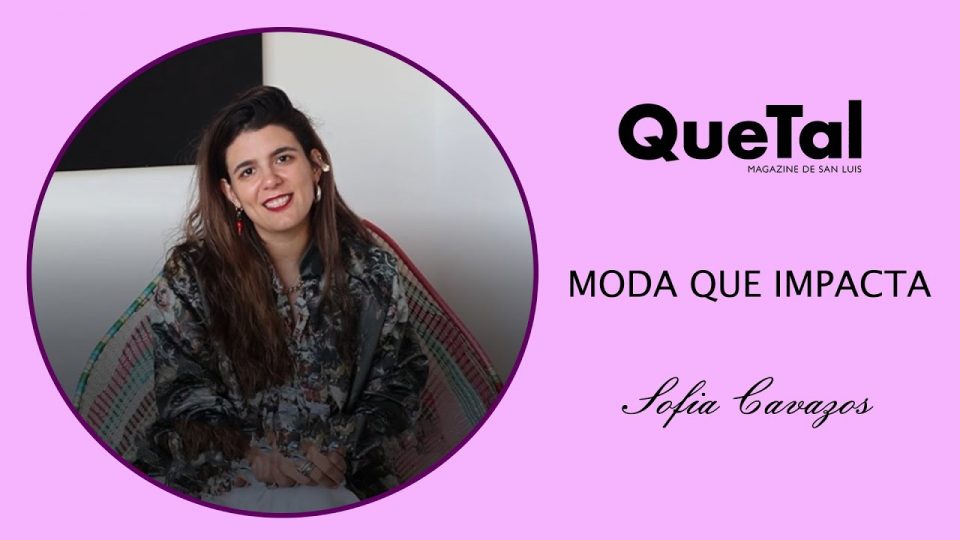 ENTREVISTA «MODA QUE IMPACTA» SOFI CAVAZOS