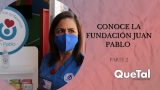 CONOCE LA FUNDACIÓN JUAN PABLO (PARTE 2)
